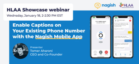 HLAA Showcase Webinar: Enable Captions on Your Existing Phone Number with the Nagish Mobile App @ Join by computer or mobile device.