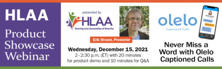 HLAA Product Showcase Webinar: Never Miss a Word with Olelo Captioned Calls @ Join by computer or mobile device.