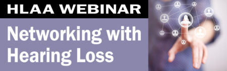 HLAA Webinar: Networking with Hearing Loss @ Join by computer or mobile device.