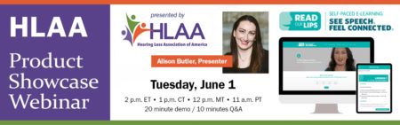 HLAA Product Showcase Webinar:  Read Our Lips @ Join by computer or mobile device.