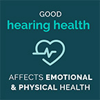 Good hearing health affects emotional & physical health