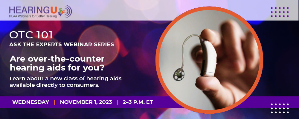 WEBINAR—OTC 101: Ask the Experts Series<br /><span style="font-size:0.8em;">Are Over-the-Counter Hearing Aids For You?</span> @ Join by computer or mobile device.