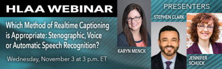 HLAA Webinar: Which Method of Realtime Captioning is Appropriate: Stenographic, Voice or Automatic Speech Recognition? @ Join by computer or mobile device.