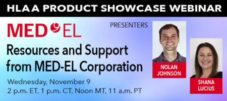 HLAA Product Showcase: Resources and Support from MED-EL Corporation @ Join by computer or mobile device.